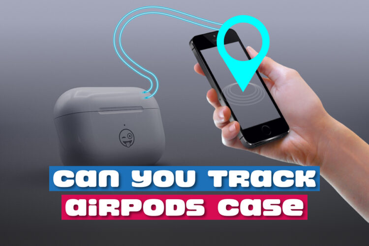 can-you-track-your-airpods-case-here-s-how-to-find-it