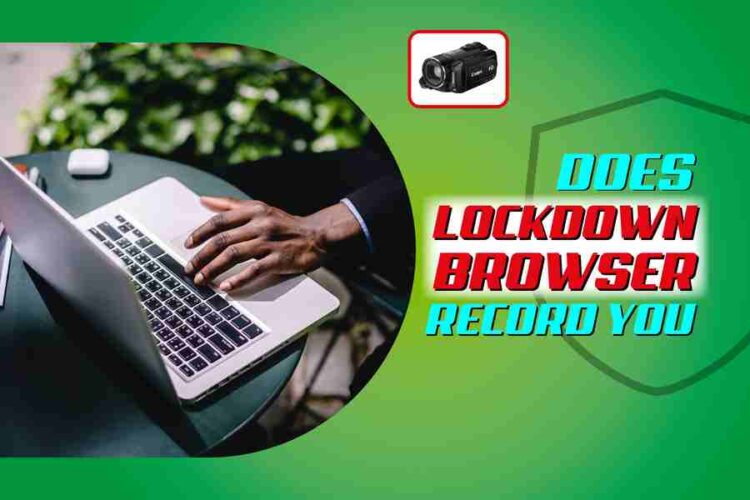 does lockdown browser record you