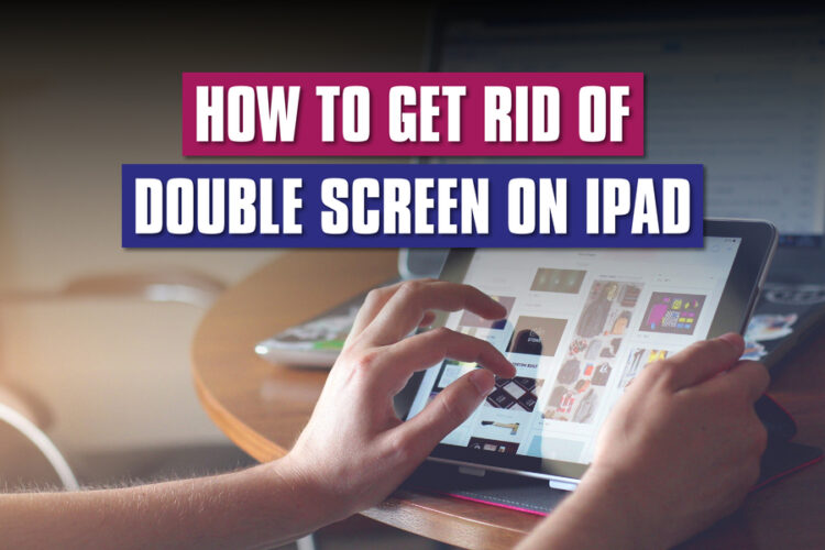 How To Get Rid Of Double Screen On IPad Tech News Daily