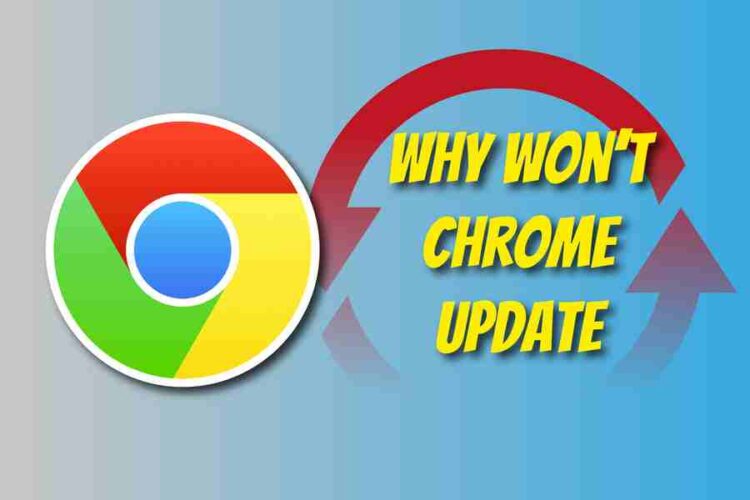 Why Won't Chrome Update? Common Reasons And Solutions